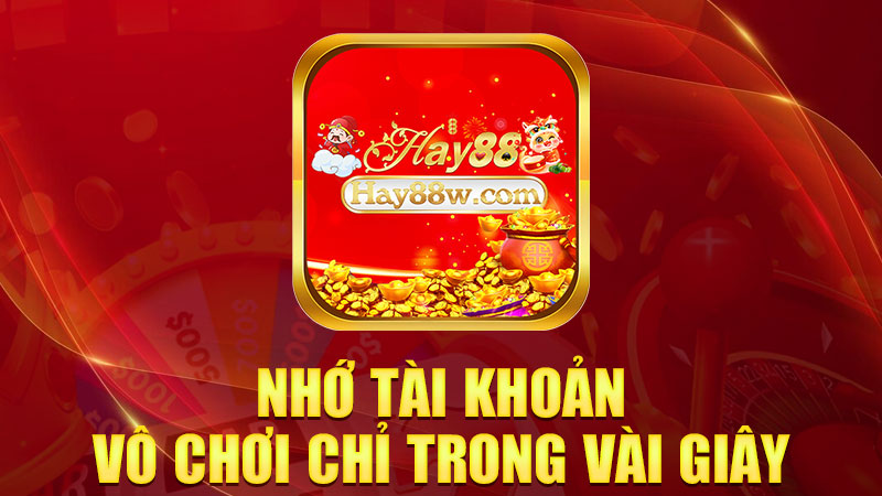 Nhớ tài khoản, vô chơi chỉ trong vài giây