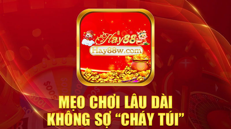 Mẹo chơi lâu dài không sợ “cháy túi”